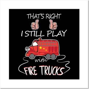 I still play with fire trucks Posters and Art